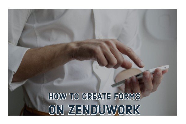 How to Create Workforms on ZenduWork