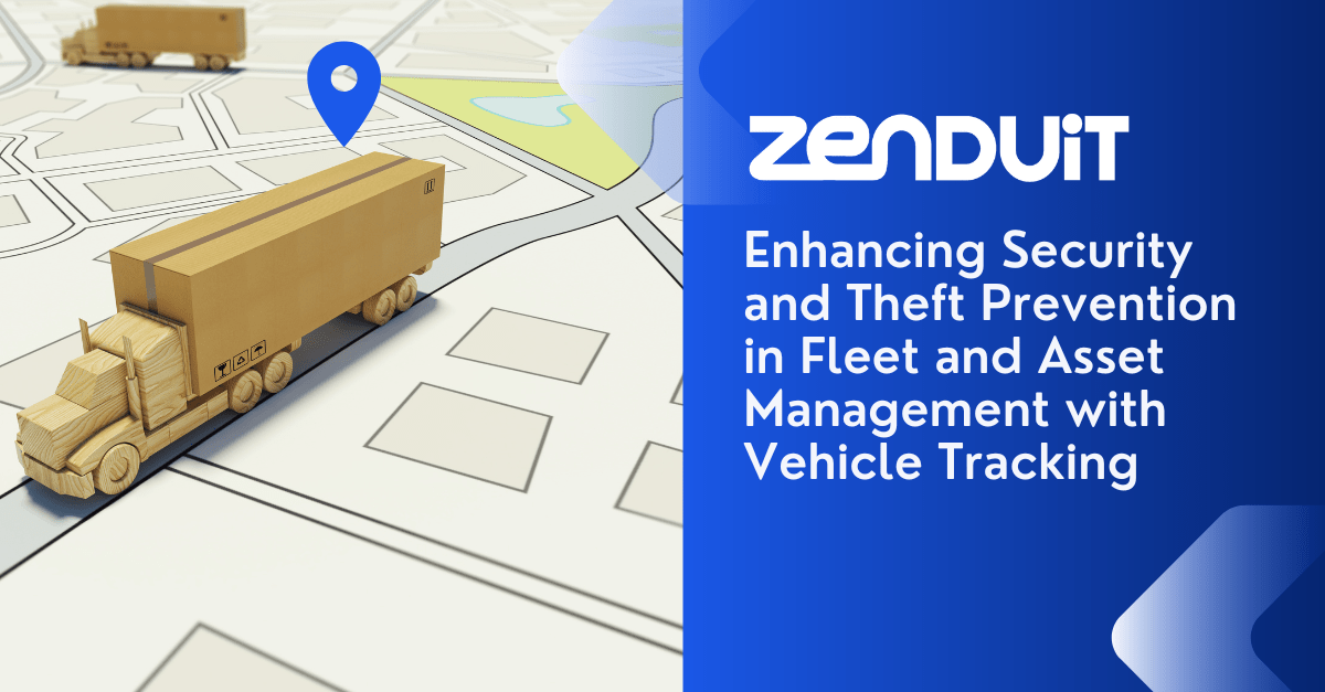 Enhancing Security and Theft Prevention in Fleet and Asset Management with Vehicle Tracking